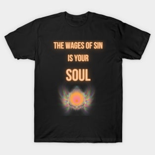 the wages of sin is your soul T-Shirt